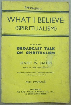Item #62144 What I Believe: (Spiritualism) The First Broadcast Talk on Spiritualism; Radiated...