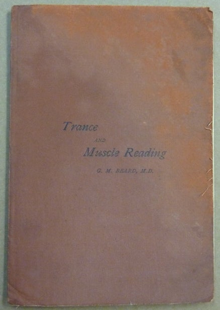 Item #62145 The Study of Trance and Muscle Reading and Allied Nervous Phenomena in Europe and America, with a Letter on the Moral Character of Trance Subjects, and a Defence of Dr. Charcot. George M. BEARD, E J. Dingwall Association copy.