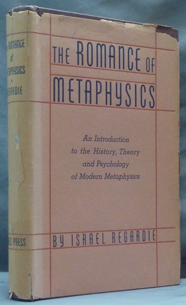Item #62147 The Romance of Metaphysics. An Introduction to the History, Theory and Psychology of Modern Metaphysics. Israel REGARDIE.