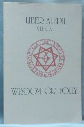 Item #62161 Liber Aleph VEL CXI: The Book of Wisdom or Folly; In the Form of an Epistle of 666...