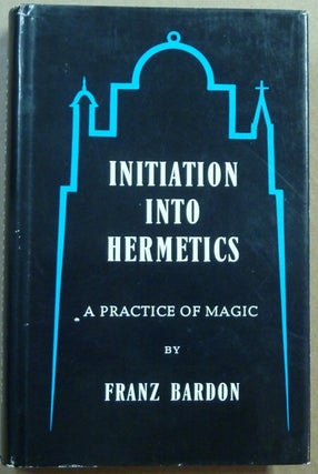 Item #62171 Initiation Into Hermetics. A Practice of Magic. Franz BARDON