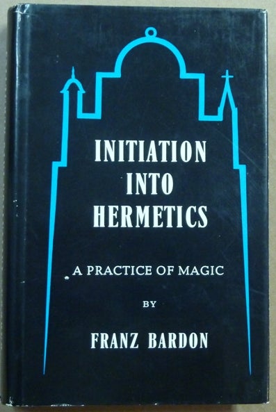 Item #62171 Initiation Into Hermetics. A Practice of Magic. Franz BARDON.