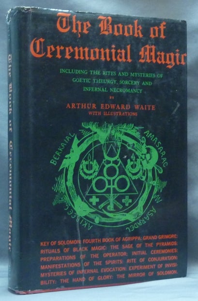 Item #62189 The Book of Ceremonial Magic, including the Rites and Mysteries of Goetic Theurgy, Sorcery and Infernal Necromancy. Arthur Edward WAITE.