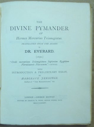 The Divine Pymander of Hermes Mercurius Trismegistus. Translated from the Arabic by Dr. Everard. [1650.] With introduction and Preliminary Essay by H. Jennings.