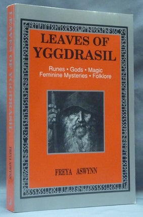 Item #62251 Leaves of Yggdrasil. A Synthesis of Runes, Gods, Magic, Feminine Mysteries and...