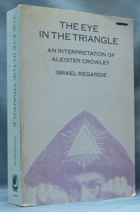 Item #62271 The Eye in the Triangle. An Interpretation of Aleister Crowley. Dr. Israel REGARDIE,...