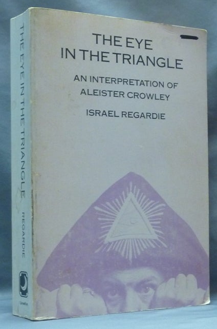 Item #62271 The Eye in the Triangle. An Interpretation of Aleister Crowley. Dr. Israel REGARDIE, Aleister Crowley related works.