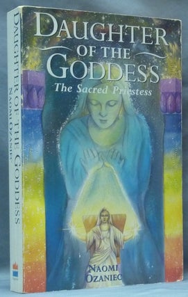 Item #62275 Daughter of the Goddess: the Sacred Priestess. Goddess, Naomi OZANIEC