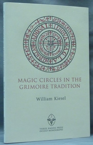 Item #62277 Magic Circles in the Grimoire Tradition ( Three Hands Press Occult Monographs, Volume III ). William. Daniel Schulke KIESEL, series.