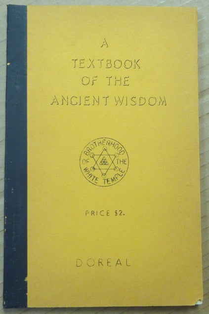 Item #62280 A Textbook of the Ancient Wisdom. DOREAL, Dr. Maurice Doreal.