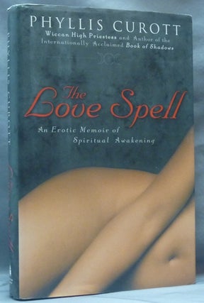 Item #62289 The Love Spell, An Erotic Memoir of Spiritual Awakening. Phyllis - Inscribed CUROTT
