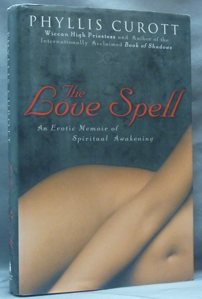 Item #62289 The Love Spell, An Erotic Memoir of Spiritual Awakening. Phyllis - Inscribed CUROTT.