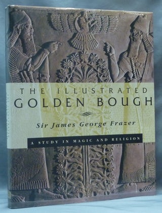 Item #62298 The Illustrated Golden Bough, A Study in Magic and Religion. Sir James George FRAZER,...