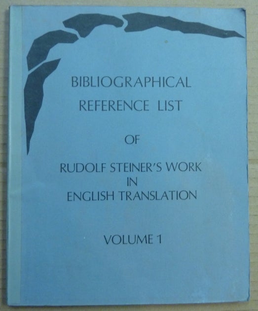 Item #62333 Biographical Reference List of the published Works of Rudolf Steiner in English Translation, Volume 1. Ulrich Babbel, Craig Giddens, Rudolph Steiner.