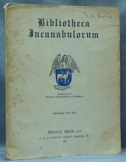 Item #62335 Bibliotheca Incunabulorum. A Collection of Books Printed in the Fifteenth Century from over 250 Presses ... Maggs Catalogue No. 656. 1938. MAGGS BROS.