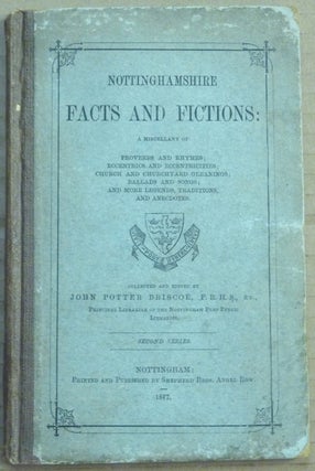 Item #62337 Nottinghamshire Facts and Fictions: A Miscellany of Proverbs and Rhymes; Eccentrics...