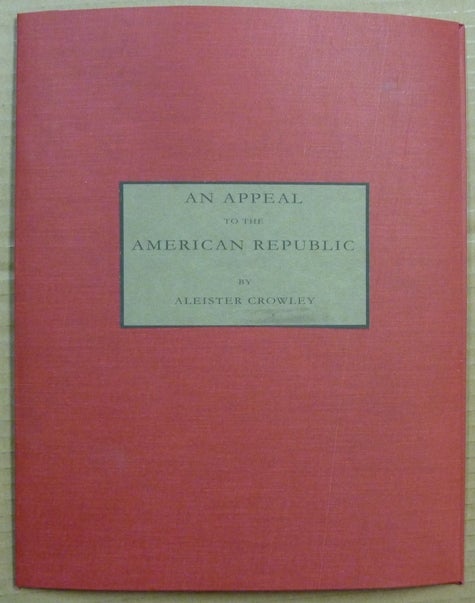 Item #62346 An Appeal to the American Republic. Aleister CROWLEY.