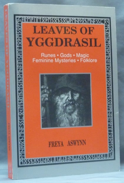 Item #62348 Leaves of Yggdrasil. A Synthesis of Runes, Gods, Magic, Feminine Mysteries and Folklore; from LLewellyn's Teutonic Magick Series. Freya ASWYNN.