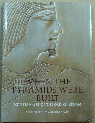 Item #62353 When the Pyramids Were Built: Egyptian Art of the Old Kingdom. Dorothea ARNOLD
