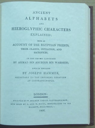 Ancient Alphabets and Hieroglyphic Characters explained; with an Account of the Egyptian priests, their Classes, Initiation, and Sacrifices, in the Arabic language by Ahmad bin Abubekr bin Wahshih; and in English by Joseph Hammer.