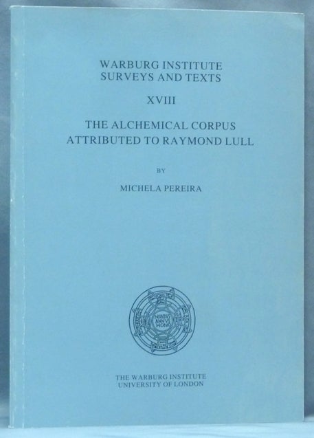 Item #62384 The Alchemical Corpus Attributed to Raymond Lull. Warburg Institute Surveys and Texts XVIII. Series, Jill Kraye, W. F. Ryan.