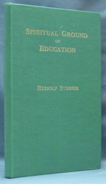 Item #62398 Spiritual Ground of Education; Nine Lectures given at Manchester College, Oxford, from August 16th to the 25th, 1922. Rudolf STEINER, D. H.
