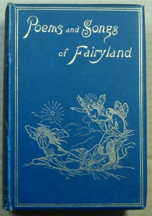 Item #62432 Songs and Poems of Fairyland. An Anthology of English Fairy Poetry. arranges...