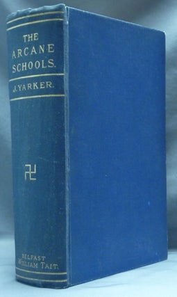 Item #62433 The Arcane Schools. A Review of Their Origin and Antiquity; With a General History of...