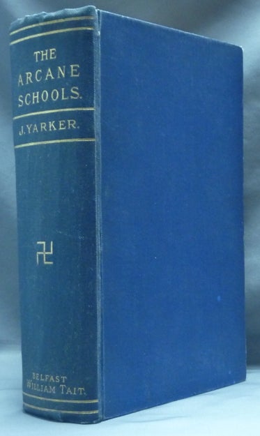 Item #62433 The Arcane Schools. A Review of Their Origin and Antiquity; With a General History of Freemasonry and Its Relation to the Theosophic, Scientific, and Philosophic Mysteries. John YARKER.