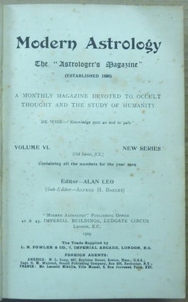 Modern Astrology. The "Astrologer's Magazine" (Established 1890). A Monthly Magazine Devoted to Occult Thought and the Study of Humanity. Volume VI. Nos. 1 - 12. New Series (Old Series, XX) Containing all the numbers for the year 1909 ( Twelve issues in one volume ).