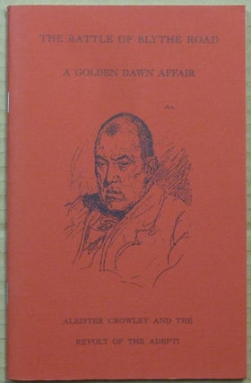 The Battle of Blythe Road - A Golden Dawn Affair: Aleister Crowley and the Revolt of the Adepti ( Golden Dawn Studies Series 14 ).