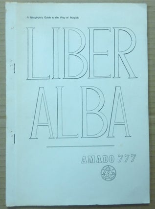 Item #62475 Liber Alba. The Neophyte's Guide to the Way of Magick. Master AMADO, 777, Aleister...