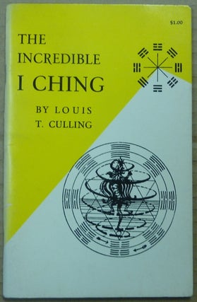 Item #62505 The Incredible I Ching. Louis T. CULLING