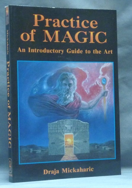 Item #62538 Practice of Magic. An Introductory Guide to the Art. Draja MICKAHARIC.