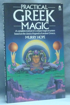 Item #62540 Practical Greek Magic. A Complete Manual of a Unique Magical System based on the...