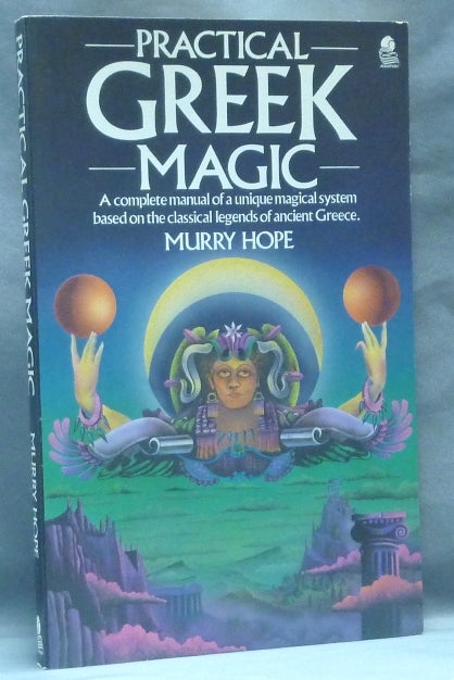Item #62540 Practical Greek Magic. A Complete Manual of a Unique Magical System based on the Classical Legends of Ancient Greece. Murry HOPE.