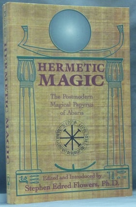 Item #62544 Hermetic Magic. The Postmodern Magical Papyrus of Abaris. Stephen Edred FLOWERS, AKA...