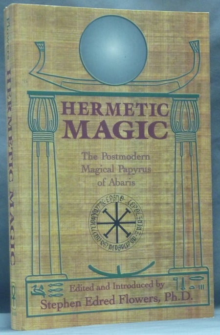 Item #62544 Hermetic Magic. The Postmodern Magical Papyrus of Abaris. Stephen Edred FLOWERS, AKA Edred Thorsson.