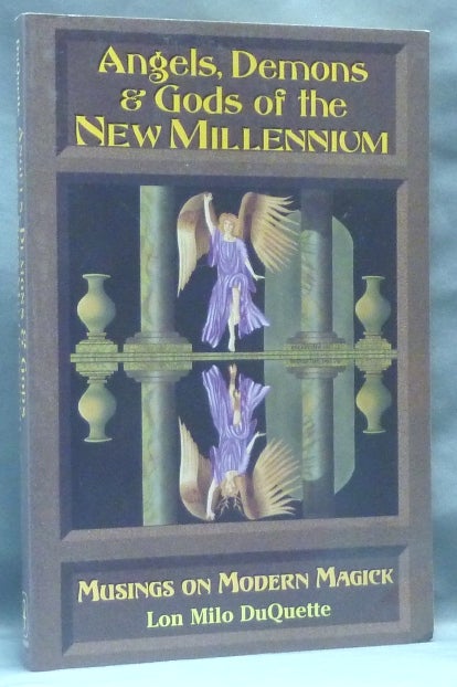 Item #62548 Angels, Demons & Gods of the New Millennium. Musings on Modern Magick. Lon Milo DUQUETTE, Aleister Crowley - related works.