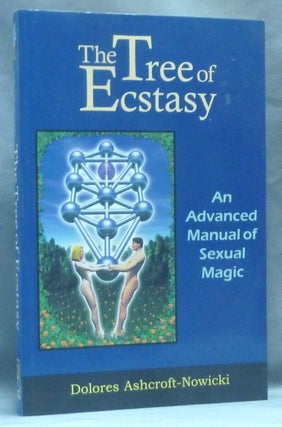 Item #62551 The Tree of Ecstasy. An Advanced Manual of Sexual Magic. Dolores ASHCROFT-NOWICKI