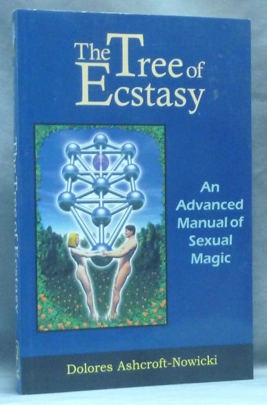 Item #62551 The Tree of Ecstasy. An Advanced Manual of Sexual Magic. Dolores ASHCROFT-NOWICKI.