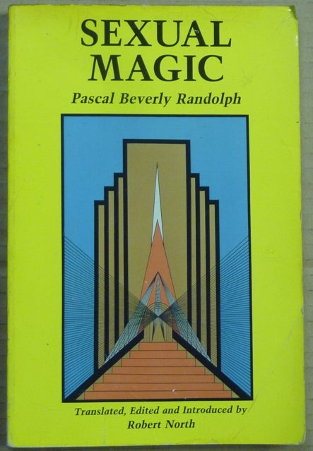 Item #62555 Sexual Magic. Paschal Beverly RANDOLPH, and, Edited, Translated, Robert North, Edward James.