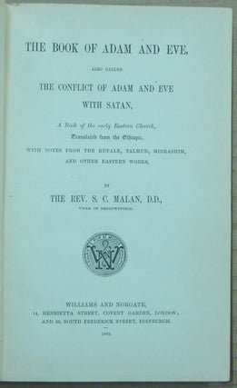 The Book of Adam And Eve, Also Called the Conflict of Adam and Eve with Satan, a Book of the Early Eastern Church; Translated from the Ethiopic, with notes from the Kufale, Talmud, Midrashim, and other Eastern Works