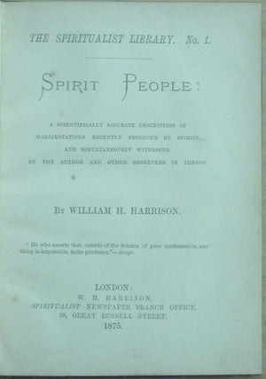 Spirit People: a Scientifically Accurate Description of Manifestations Recently Produced by Spirits, and Simultaneously Witnessed by the Author and Other Observers in London. The Spiritualist Library., No. 1.