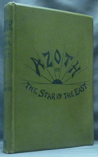 Azoth Books Azoth, or The Star in the East. A New Light of Mysticism; Embracing the ...