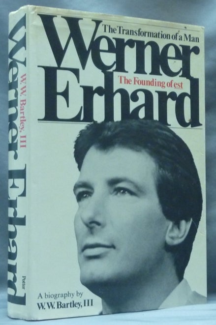Item #62610 Werner Erhard: The Transformation of a Man, The Founding of est. W. W. BARTLEY, III, Werner Erhard, III William Warren Bartley.