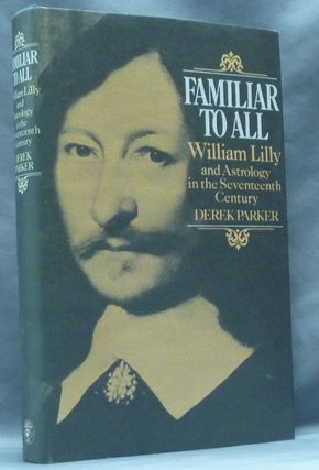 Item #62654 Familiar to All. William Lilly and Astrology in the Seventeenth Century. Astrology,...