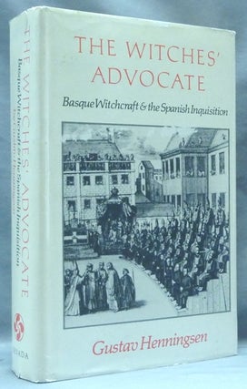 Item #62675 The Witches' Advocate: Basque Witchcraft and the Spanish Inquisition (1609-1614); The...