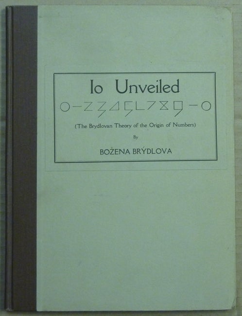 Item #62679 Io Unveiled. The Brydlovan Theory of the Origin of Numbers. Sacred Geometry, Bozena BRÝDLOVA.