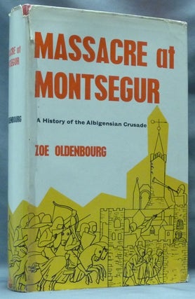 Item #62686 Massacre at Montségur. A History of the Albigensian Crusade. Zoé OLDENBOURG,...